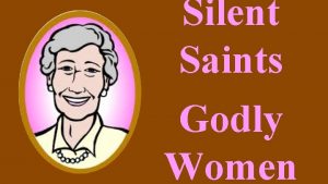 Silent Saints Godly Women The world is having