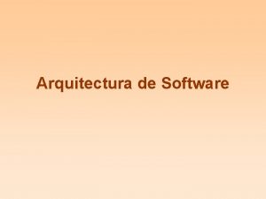 Arquitectura de Software DEFICIONES Una estructura compuesta por