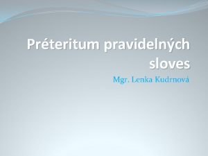 Prteritum pravidelnch sloves Mgr Lenka Kudrnov Prteritum pravidelnch