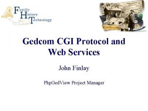 Gedcom CGI Protocol and Web Services John Finlay