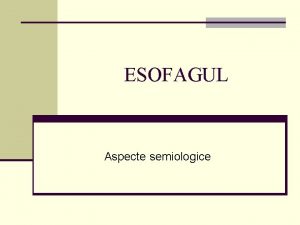 ESOFAGUL Aspecte semiologice Actul deglutiiei 3 momente importante