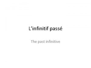 Linfinitif pass The past infinitive The Past Infinitive