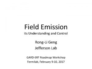 Field Emission its Understanding and Control RongLi Geng