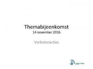 Themabijeenkomst 14 november 2016 Verbeteracties Programma Welkom Terugblik