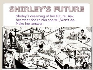 SHIRLEYS FUTURE Shirleys dreaming of her future Ask