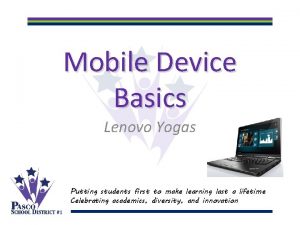 Mobile Device Basics Lenovo Yogas Putting students first