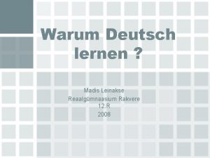 Warum Deutsch lernen Madis Leinakse Reaalgmnaasium Rakvere 12