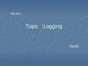 ISQS 6342 Topic Logging Sunil Topics for Discussion