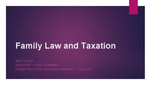 Family Law and Taxation BEN SYMONS BARRISTER STATE