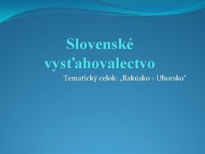 Slovensk vysahovalectvo Tematick celok Raksko Uhorsko Slovensk vysahovalectvo