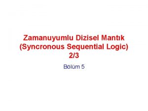 Zamanuyumlu Dizisel Mantk Syncronous Sequential Logic 23 Blm