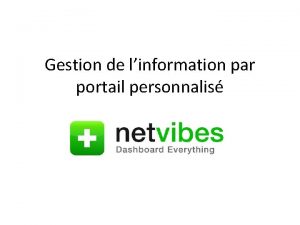 Gestion de linformation par portail personnalis Prsentation Netvibes