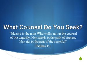 What Counsel Do You Seek Blessed is the