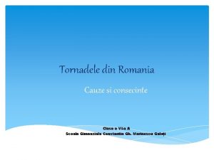 Tornadele din Romania Cauze si consecinte Clasa a