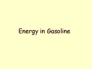 Energy in Gasoline Energy in Gasoline The Department