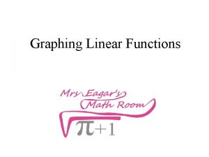 Graphing Linear Functions Graphing Steps 1 Isolate the