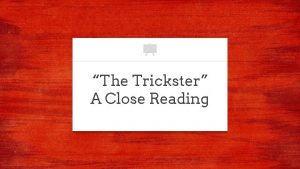 The Trickster A Close Reading I am Coyote