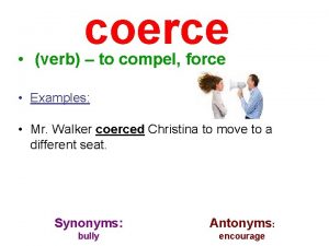 coerce verb to compel force Examples Mr Walker
