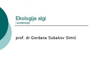 Ekologija algi I predavanje prof dr Gordana Subakov