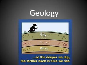 Geology Geology The study of the solid Earth