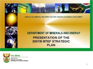 PRESENTATION OF THE 20078 MTEF STRATEGIC PLAN 1