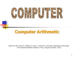 Computer Arithmetic Based on text David A Patterson