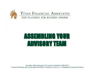 ASSEMBLING YOUR ADVISORY TEAM Securities offered through LPL