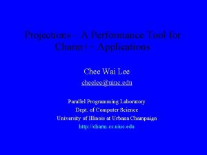 Projections A Performance Tool for Charm Applications Chee