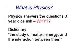 What is Physics Physics answers the questions 3