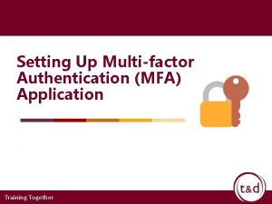 Setting Up Multifactor Authentication MFA Application Training Together