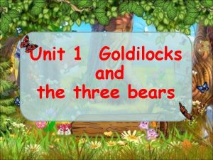 Unit 1 Goldilocks and the three bears forest