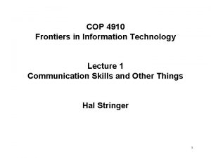 COP 4910 Frontiers in Information Technology Lecture 1