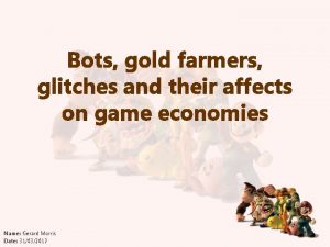 Bots gold farmers glitches and their affects on