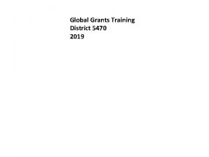 Global Grants Training District 5470 2019 Three Types
