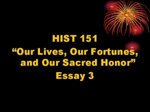 HIST 151 Our Lives Our Fortunes and Our