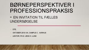 BRNEPERSPEKTIVER I PROFESSIONSPRAKSIS EN INVITATION TIL FLLES UNDERSGELSE