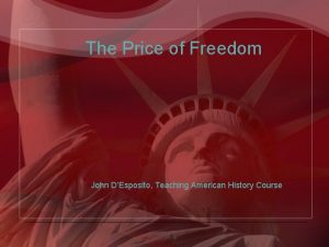 The Price of Freedom John DEsposito Teaching American