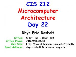 CIS 212 Microcomputer Architecture Day 22 Rhys Eric