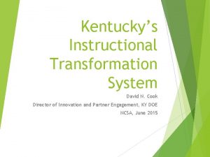 Kentuckys Instructional Transformation System David N Cook Director