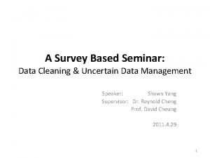 A Survey Based Seminar Data Cleaning Uncertain Data