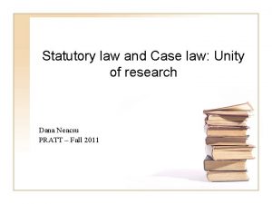 Statutory law and Case law Unity of research