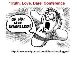 Truth Love Dare Conference http davemale typepad comchurchunplugged
