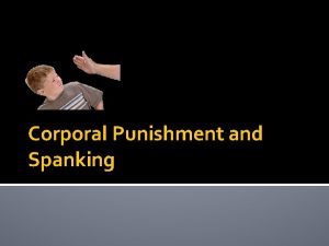 Corporal Punishment and Spanking Thesis Corporal punishment should