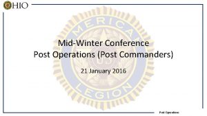 MidWinter Conference Post Operations Post Commanders 21 January