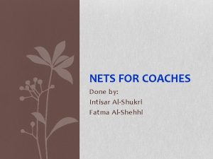 NETS FOR COACHES Done by Intisar AlShukri Fatma