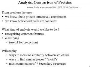Analysis Comparison of Proteins Andrew Torda wintersemester 2006