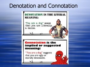 Denotation and Connotation Definitions w DENOTATION its the