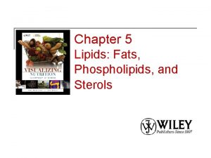 Chapter 5 Lipids Fats Phospholipids and Sterols Lipids