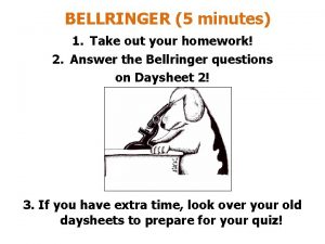 BELLRINGER 5 minutes 1 Take out your homework