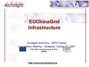 EUChina Grid Infrastructure Giuseppe Andronico INFN Catania Concertation